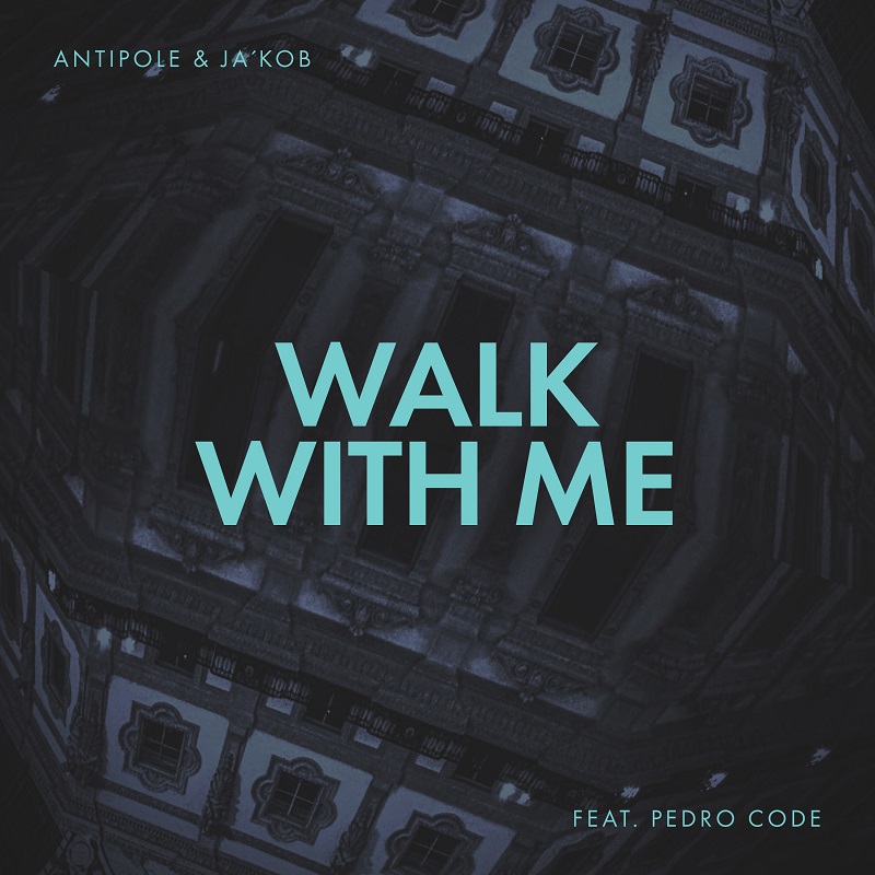 Today's Sound: Antipole & Ja'kob - Walk With Me (ft. Pedro Code)